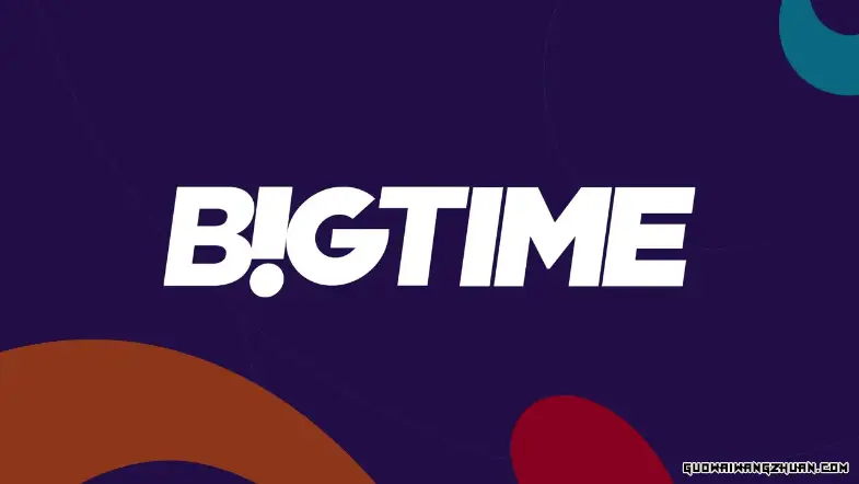 BIG TIME：玩游戏赚钱的新纪元
